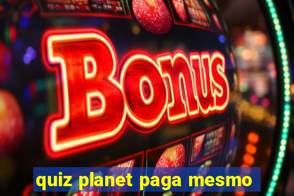 quiz planet paga mesmo